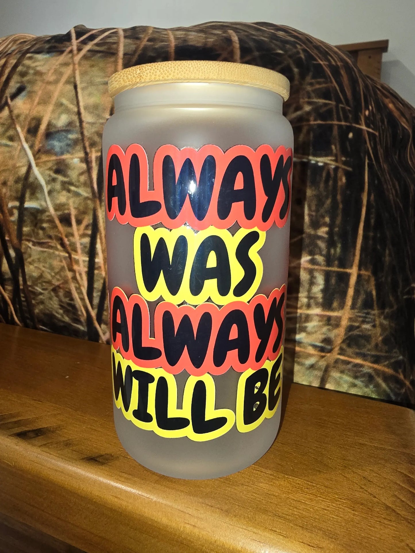 16oz frosted glass can - Always was, Always will be