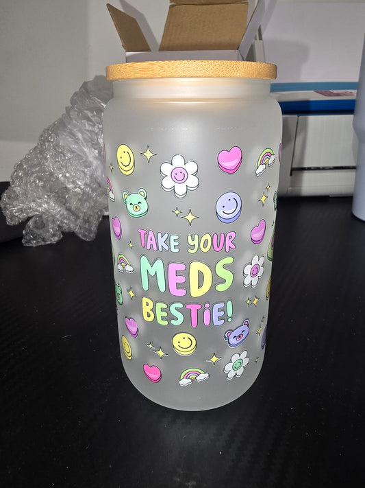 16oz frosted glass can - Take your meds bestie